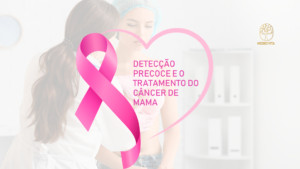 Câncer de Mama: a Detecção Precoce e o Tratamento